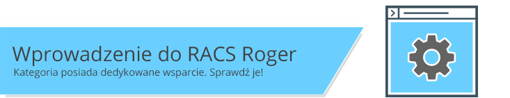 Wprowadzenie do systemu RACS4 i RACS5 ROGER